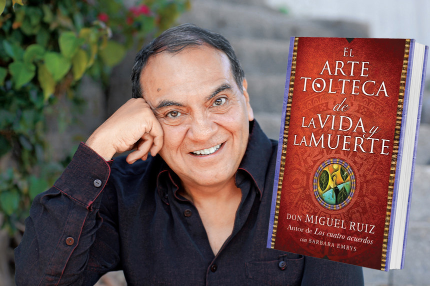 En “El arte tolteca de la vida y la muerte”, Don Miguel Ruiz describe el viaje espiritual más profundo de su vida